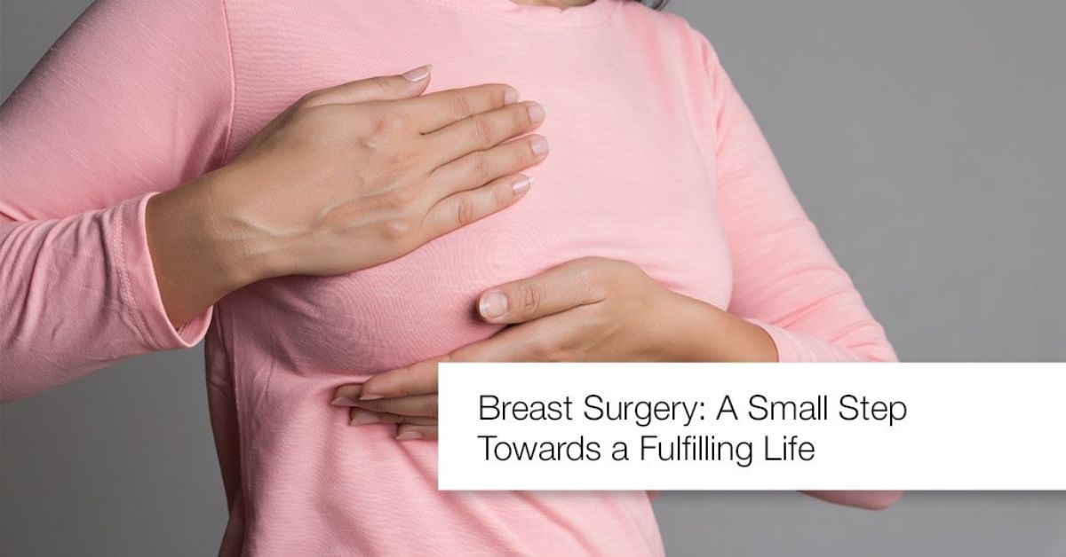 Breast surgery: A small step towards a fulfilling life Breast surgery: A small step towards a fulfilling life